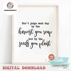 Don't Judge Each Day by the Harvest You Reap svg, Inspirational svg, Gardening svg, Farmhouse Sign svg