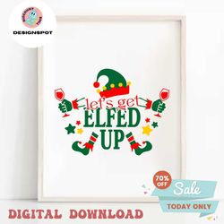 lets get elfed up christmas svg