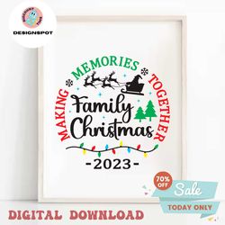 family christmas 2023 making memories together svg