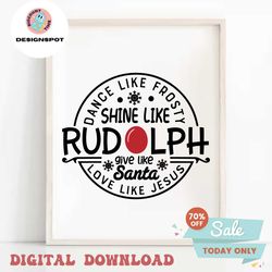 dance like frosty shine like rudolph give like santa love like jesus svg, christmas quotes svg, winter svg png