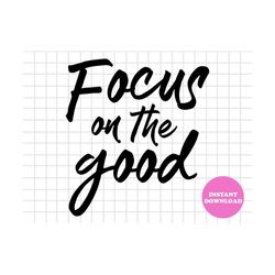 Focus On The Good Svg Layered Item, Clipart, Cricut, Digital Vector Cut File, Svg, Png, Eps, Dxf Clip Art Files, Instant