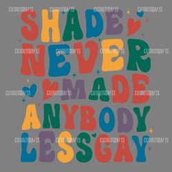 shade never made anybody less gay svg digital download files