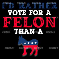 id rather vote for a felon president svg