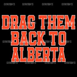 edmonton hockey drag them back to alberta svg