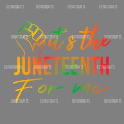 it's the juneteenth for me svg digital download files