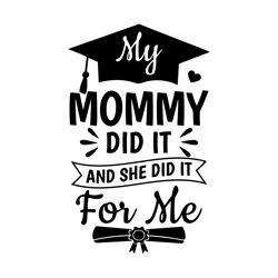 my mommy did it and she did it for me svg,graduation gift,proud mom svg,mom graduate shirt,senior mom svg,,instant downl