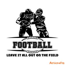 leave it all out on the field football svg