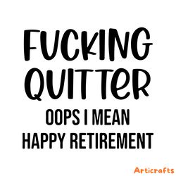 fucking quitter happy retirement svg digital download files