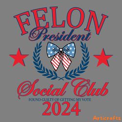 felon president social club 2024 svg digital download files