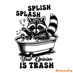 splish splash your opinion is trash humour saying svg