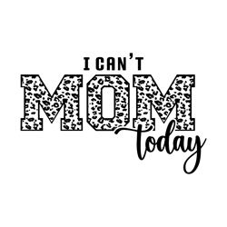 133i can't mom today svg, funny mom life quotes svg, mother's day svg, gift for mom svg, mom leopard, cheetah print svg