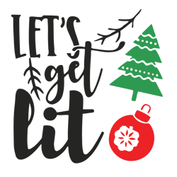 let's get lit svg, christmas tree svg, christmas ball svg, holidays svg, christmas svg designs, digital download