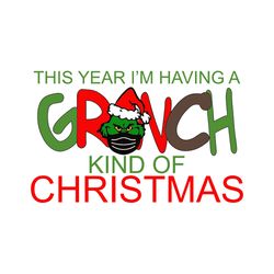 this year i'm having a grinch kind of christmas svg, the grinch with mask svg, christmas svg, digital download