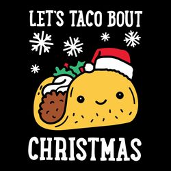 let's taco bout christmas svg, taco clipart, christmas svg, santa taco svg, snowflakes svg, digital download