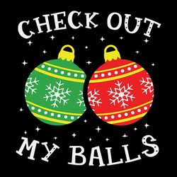 check out my balls svg, ball clipart, funny dirty christmas joke svg, christmas ball svg, snowflakes svg, digital file