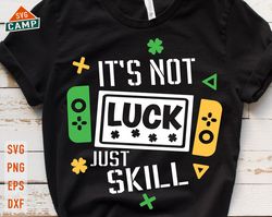 it's not luck just skill svg, st patrick day video game svg, kids st patricks svg, st patricks day games, boys st patric