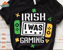 irish i was gamingst patrick day video game svg, kids st patricks svg, st patricks day games, boys st patricks shirt svg