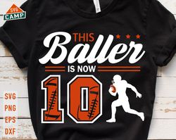 this baller is now 10 svg, birthday boy football svg, 10th birthday boy svg, football birthday svg, football party birth