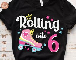 rolling into 6 girl birthday shirt svg, 6th birthday girl, birthday roller skates svg, 6th birthday svg, birthday girls