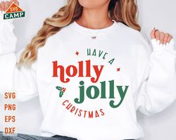 have a holly jolly christmas svg, holly jolly svg, merry christmas svg, winter svg, holly jolly vibes, holiday svg, chri