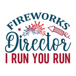 fireworks director i run you run svg, 4th of july svg, happy 4th of july svg, independence day svg, instant download