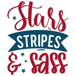 stars stripes & sass svg, 4th of july svg, happy 4th of july svg, independence day svg, instant download