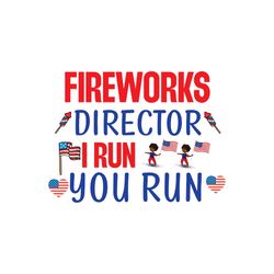 fireworks director i run you run svg, 4th of july svg, happy 4th of july svg, file cut digital download
