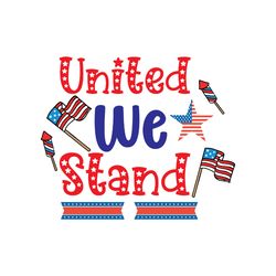 united we stand svg, 4th of july svg, happy 4th of july svg, file cut digital download