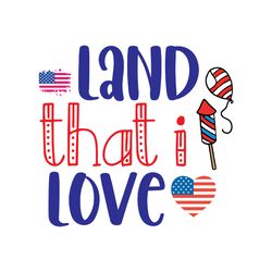 land that i love svg, 4th of july svg, happy 4th of july svg file, file cut digital download