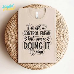 i'm not a control freak but you're doing