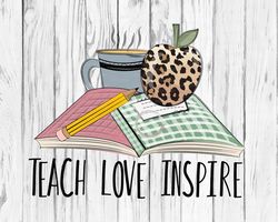 teach love inspire png, sublimate, teacher png, school png, books png, png for sublimate