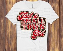 just a small town girl png, sublimation download, leopard, cheetah,