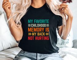 adulting shirt, my favorite childhood memory is my back not hurting shirt, funny shirt