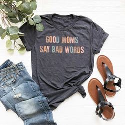 good moms say bad words shirt, funny mothers day gift, funny