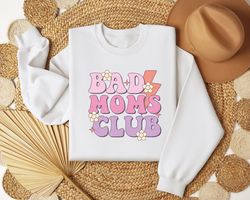 Funny Mom Sweatshirt, Bad Moms Club Sweater, Gift for Mom, Bad Mom Shirt Gift
