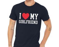 i love my girlfriend t, shirt, valentines day tshirt, valentine gift, boyfriend shirt for him, gift for him