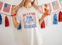 Back It Up Terry Put In Reverse 4th of July T Shirt, Retro Independence Day Shirt, American Shirt, Merica Shirt