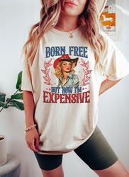 Born Free But Now Im Expensive Shirt, Retro 4th of July Shirt, 4th of July Gift Shirt, Independence Day Shirt