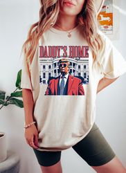 Daddys Home Shirt, White House Trump 2024 Shirt, Get Losers, 4th of July Shirt, Trump SweatShirt, Republican SweatShirt