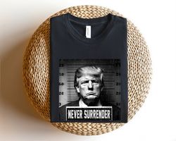 trump never surrender shirt,s, funny donald trump shirt, republican gifts, trump 2024 shirt, president 2024 shirt