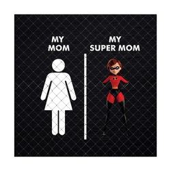 your mom my super mom the incredibles elastic girl digital file png