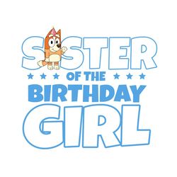 bluey sister of the birthday girl svg, bingo svg, birthday girl svg