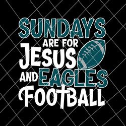 sundays are for jesus and eagles football svg