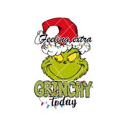 feeling extra grinchy today lights svg