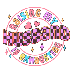 raising my husband is exhausting mom life svg