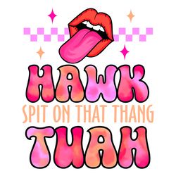 hawk tuah viral humor meme png digital download files