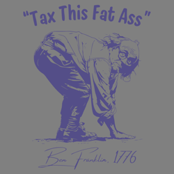 tax this fat ass ben franklin 1776 svg digital download files