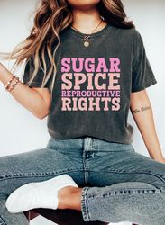 sugar spice reproductive rights oversized tee, pro choice oversized shirt, roe v wade shirt