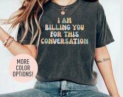 i am billing you for this conversation shirt, funny psychologist shirt, psychology shirt-2