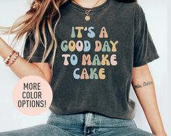 Its A Good Day To Make Cake Shirt For Women, Funny Baking Gift For Baker, Cute Tee For Pastry Chef